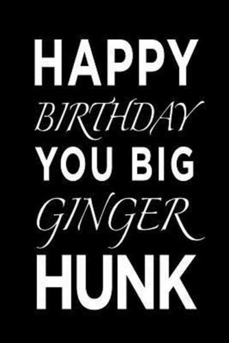 Happy Birthday You Big Ginger Hunk