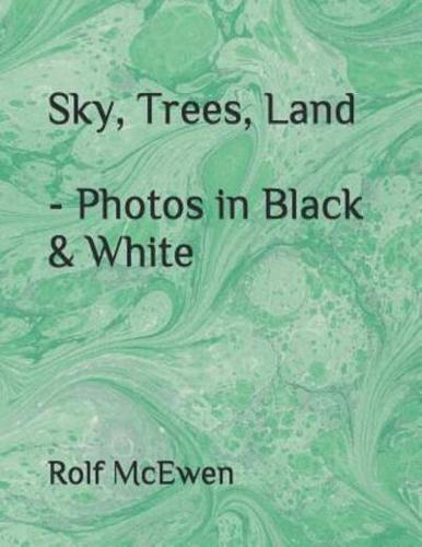 Sky, Trees, Land - Photos in Black & White