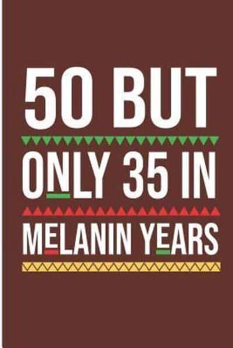 50 But Only 35 In Melanin Years