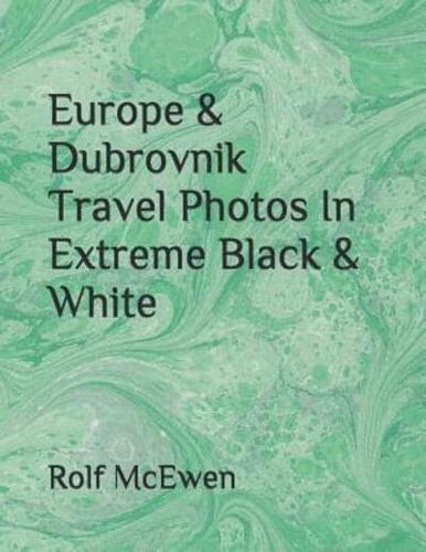 Europe & Dubrovnik Travel Photos In Extreme Black & White