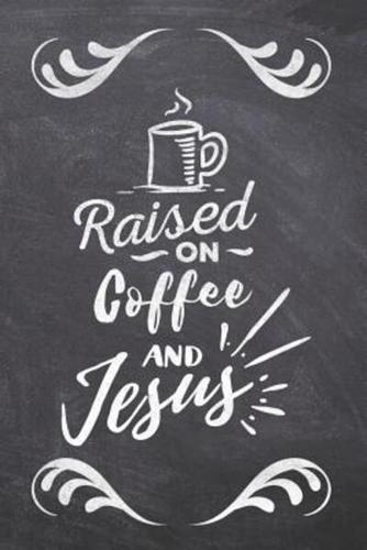 Raised On Coffee and Jesus