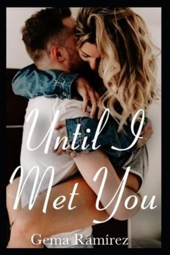 Until I Met You