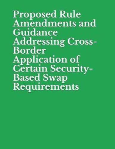 Proposed Rule Amendments and Guidance Addressing Cross-Border Application of Certain Security-Based Swap Requirements