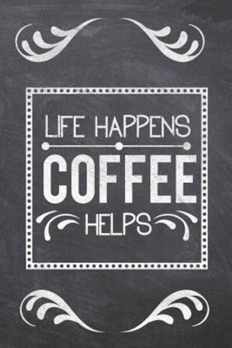 Life Happens Coffee Helps