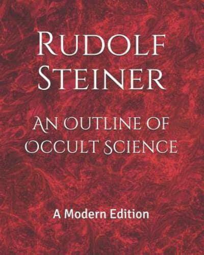 An Outline of Occult Science: A Modern Edition