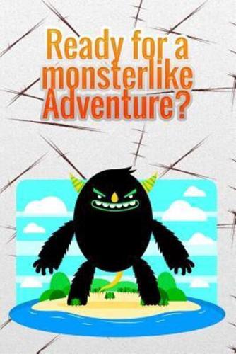 Ready for a Monsterlike Adventure?