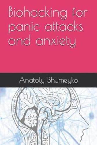 Biohacking for Panic Attacks and Anxiety