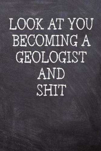 Look At You Becoming A Geologist And Shit