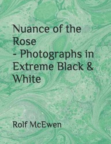 Nuance of the Rose - Photographs in Extreme Black & White