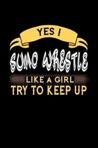 Yes I Sumo Wrestle Like a Girl Try to Keep Up