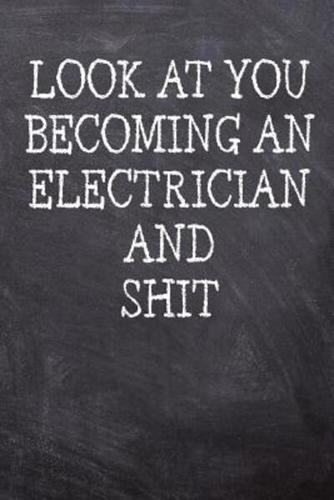 Look At You Becoming An Electrician And Shit