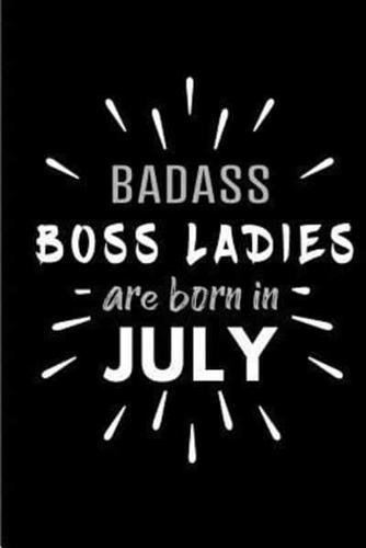 Badass Boss Ladies Are Born In July