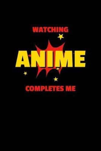 Watching Anime Completes Me