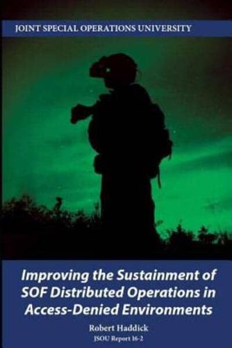 Improving the Sustainment of SOF Distributed Operations in Access-Denied Environments