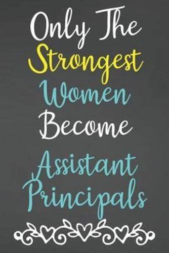 Only The Strongest Women Become Assistant Principals