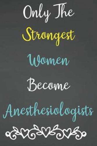 Only The Strongest Women Become Anesthesiologists