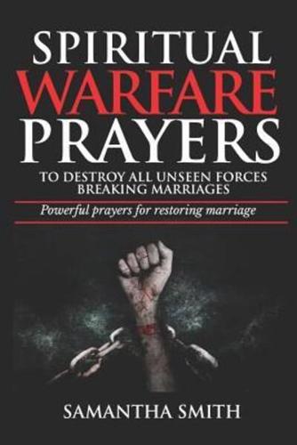 Spiritual Warfare Prayers to Destroy All Unseen Forces Breaking Marriages