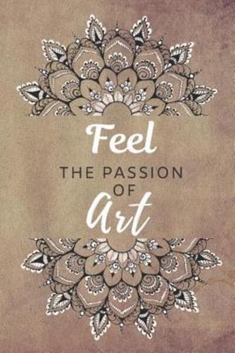 Feel The Passion Of Art Notebook Journal