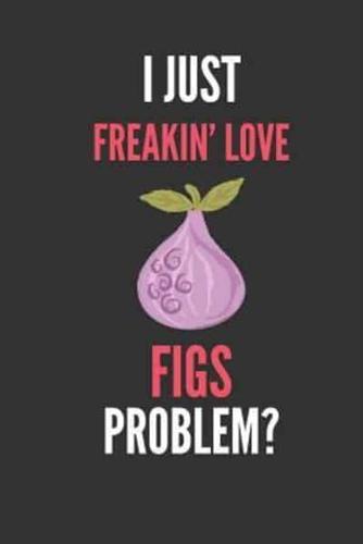 I Just Freakin' Love Figs