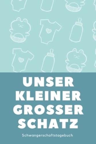 Schwangerschaftstagebuch - Unser Kleiner Grosser Schatz