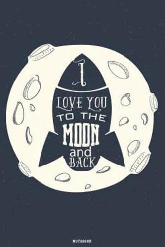 I Love You to the Moon and Back Notebook