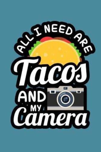 All I Need Are Tacos And My Camera