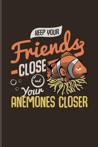 Keep Your Friends Close And Your Anemones Closer