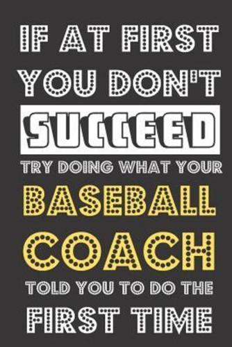 If At First You Don't Succeed Try Doing What Your Baseball Coach Told You To Do The First Time