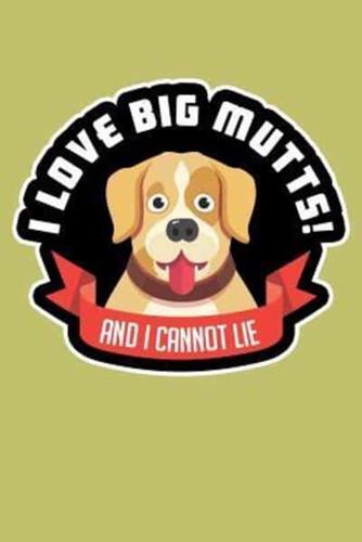 I Love Big Mutts And I Cannot Lie