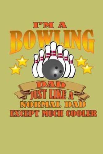 I'M A Bowling Dad Just Like A Normal Dad Except Much Cooler
