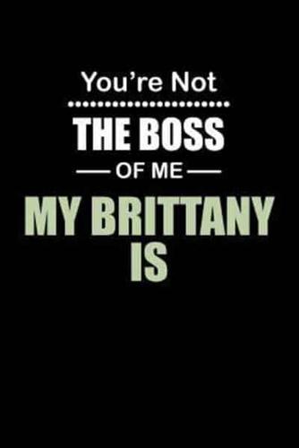 You're Not the Boss of Me My Brittany Is