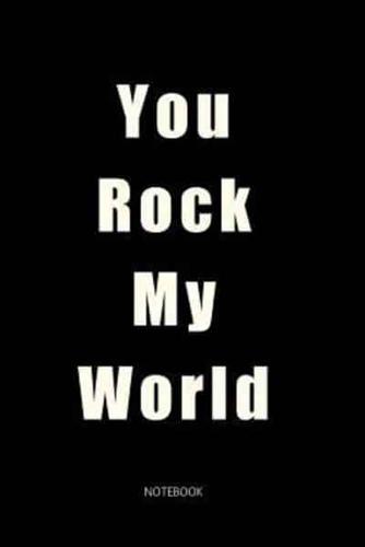 You Rock My World Notebook