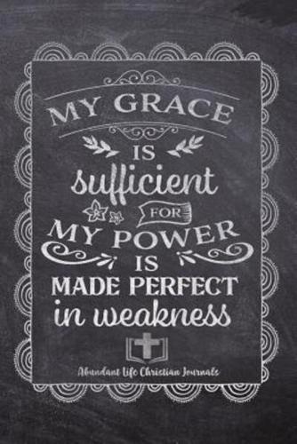MY Grace Is Sufficient For My Power Is Made Perfect In Weakness