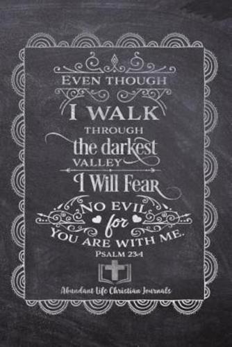 Even Though I Walk Through The Darkest Valley I Will Fear No Evil For You Are With Me PSALM 23