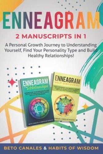 Enneagram 2 manuscripts in 1: A Personal Growth Journey to Understanding Yourself , Find Your Personality Type and Build Healthy Relationships!