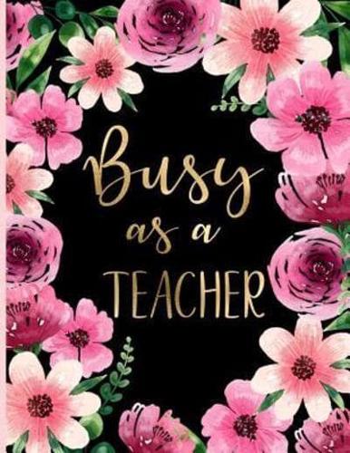 Busy as a Teacher