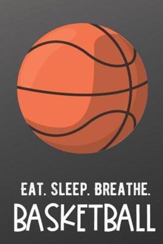 Eat Sleep Breathe Basketball