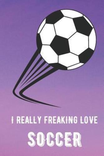 I Really Freaking Love Soccer
