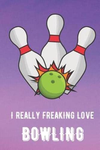 I Really Freaking Love Bowling