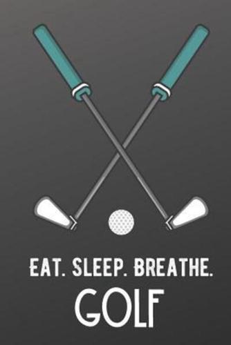 Eat Sleep Breathe Golf
