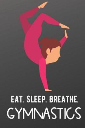 Eat Sleep Breathe Gymnastics