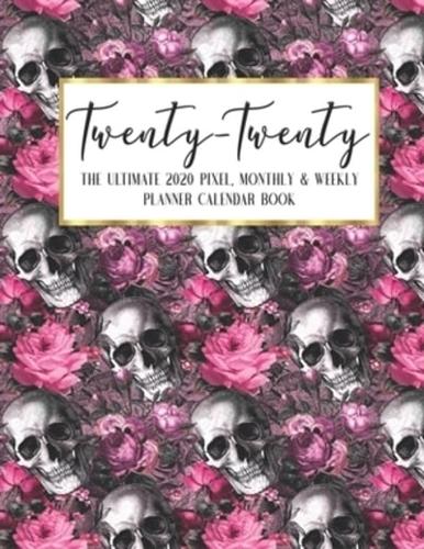 Twenty - Twenty The Ultimate 2020 Pixel Monthly & Weekly Planner Calendar Book