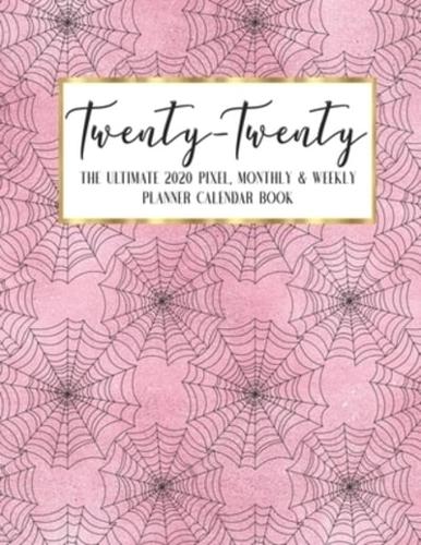 Twenty - Twenty The Ultimate 2020 Pixel Monthly & Weekly Planner Calendar Book