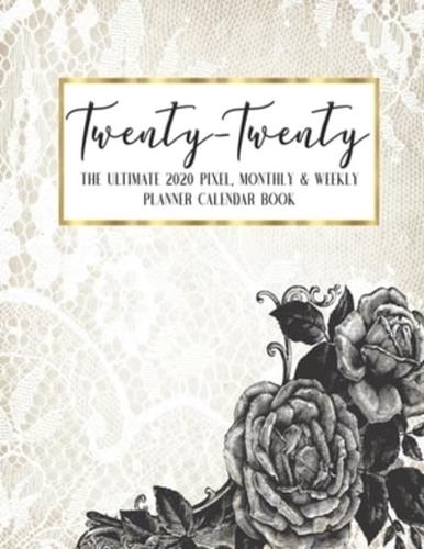 Twenty - Twenty The Ultimate 2020 Pixel Monthly & Weekly Planner Calendar Book