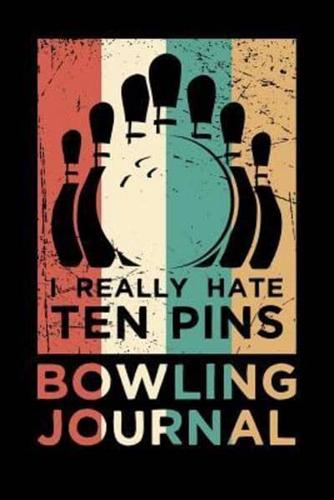 I Really Hate Ten Pins Bowling Journal