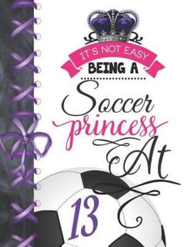 It's Not Easy Being A Soccer Princess At 13