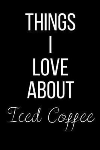 Things I Love About Iced Coffee