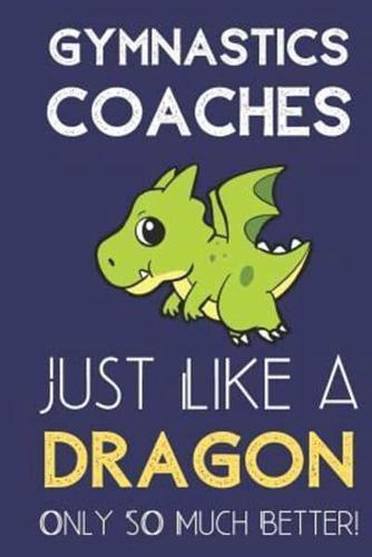 Gymnastics Coaches Just Like a Dragon Only So Much Better