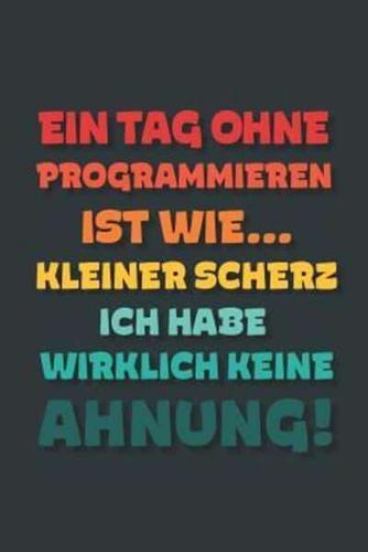 Ein Tag Ohne Programmieren Ist Wie...