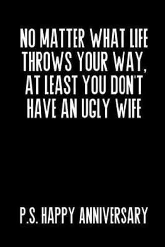 No Matter What Life Throws Your Way, At Least You Don't Have An Ugly Wife